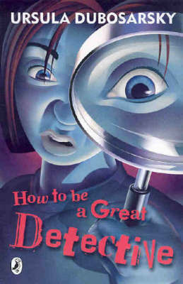 How to be a Great Detective by Ursula Dubosarsky image