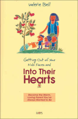 Getting out of Your Kids' Faces and into Their Hearts by Valerie Bell image