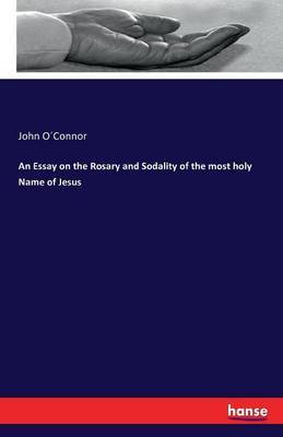 An Essay on the Rosary and Sodality of the Most Holy Name of Jesus by John O'Connor image