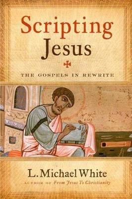 Scripting Jesus: The Gospels in Rewrite on Hardback by L.Michael White