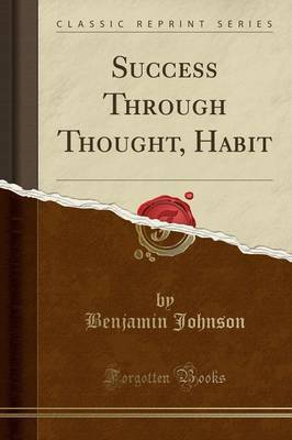Success Through Thought, Habit (Classic Reprint) by Benjamin Johnson image