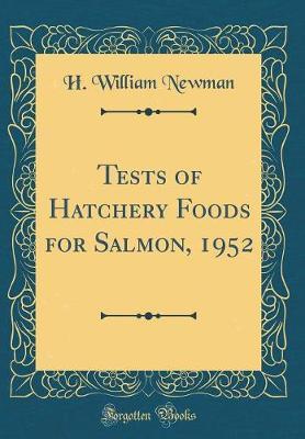 Tests of Hatchery Foods for Salmon, 1952 (Classic Reprint) by H William Newman image