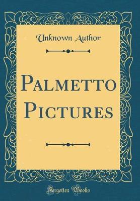 Palmetto Pictures (Classic Reprint) by Unknown Author image
