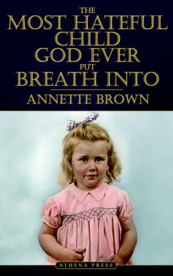 The Most Hateful Child God Ever Put Breath Into by Annette Brown image