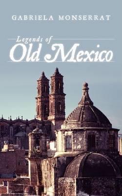 Legends of Old Mexico by Gabriela Monserrat image