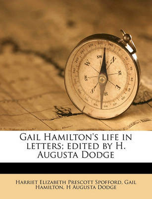 Gail Hamilton's Life in Letters; Edited by H. Augusta Dodge Volume 1 by Gail Hamilton image