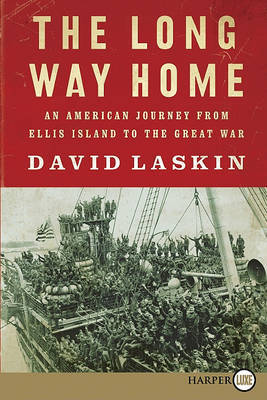 The Long Way Home: An American Journey from Ellis Island to the Great War on Paperback by David Laskin