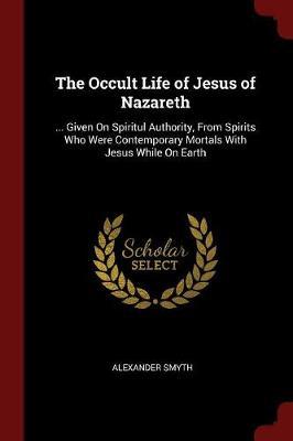 The Occult Life of Jesus of Nazareth by Alexander Smyth image