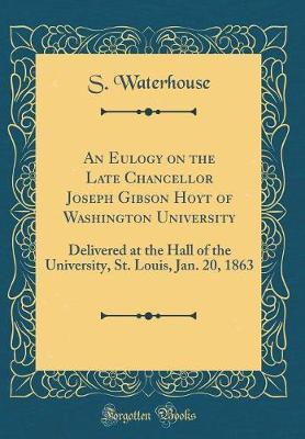 An Eulogy on the Late Chancellor Joseph Gibson Hoyt of Washington University by S. Waterhouse image