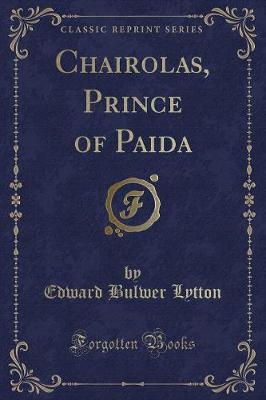 Chairolas, Prince of Paida (Classic Reprint) by Edward Bulwer Lytton image