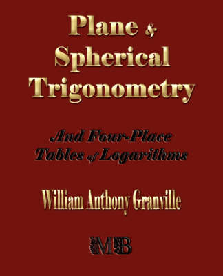 Plane and Spherical Trigonometry and Four-Place Tables of Logarithms on Paperback by William Anthony Granville