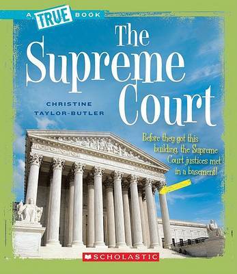 The Supreme Court (a True Book: American History) by Christine Taylor-Butler