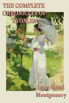 The Complete Chronicles of Avonlea by Lucy Maud Montgomery image