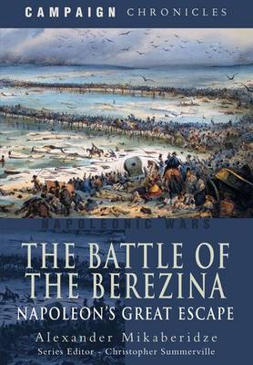 Battle of the Berezina: Napoleon's Greatest Escape on Hardback by Alexander Mikaberidze