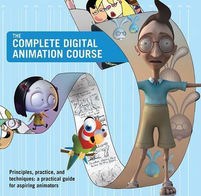 The Complete Digital Animation Course: Principles, Practice, and Techniques: A Practical Guide for Aspiring Animators by Andy Wyatt image