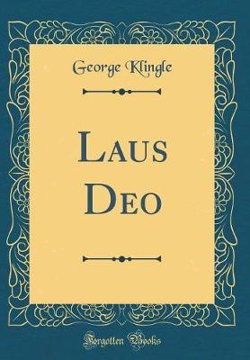 Laus Deo (Classic Reprint) by George Klingle image