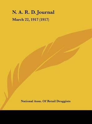 N. A. R. D. Journal: March 22, 1917 (1917) on Hardback by Assn Of Retail Druggists National Assn of Retail Druggists