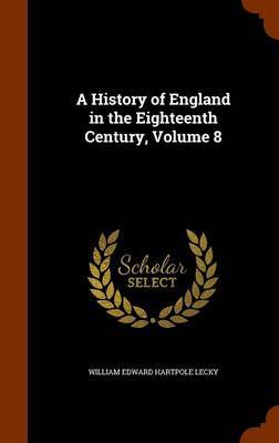 A History of England in the Eighteenth Century, Volume 8 by William Edward Hartpole Lecky image