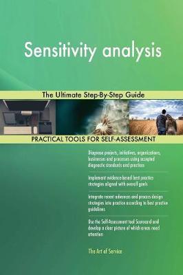 Sensitivity analysis The Ultimate Step-By-Step Guide by Gerardus Blokdyk