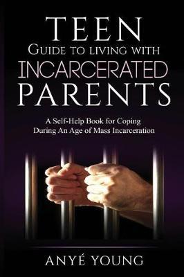 Teen Guide to Living With Incarcerated Parents by Anye Young image