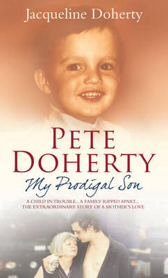 Pete Doherty: A Child in Trouble, a Family Ripped Apart - The Extraordinary Story of a Mother's Love by Jacqueline Doherty image