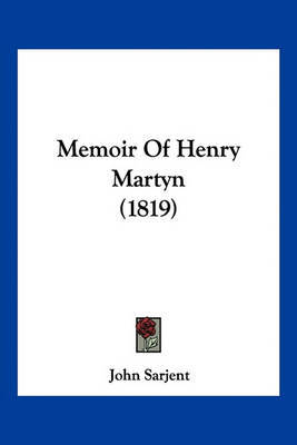 Memoir of Henry Martyn (1819) on Paperback by John Sarjent