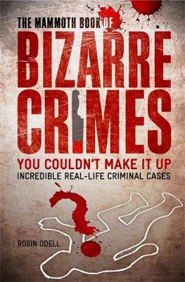 The Mammoth Book of Bizarre Crimes by Robin Odell image