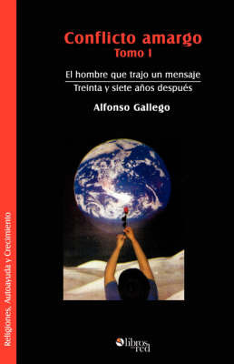 Conflicto Amargo. Tomo I. El Hombre Que Trajo Un Mensaje. Treinta Y Siete Anos Despues on Paperback by Alfonso Gallego