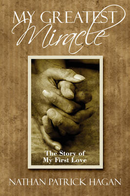 My Greatest Miracle: The Story of My First Love by Nathan Patrick Hagan image