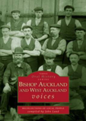 Bishop Auckland and West Auckland Voices: Recollections of Local People