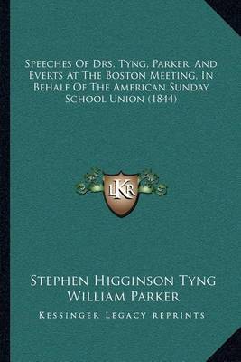 Speeches of Drs. Tyng, Parker, and Everts at the Boston Meeting, in Behalf of the American Sunday School Union (1844) on Paperback by Stephen Higginson Tyng