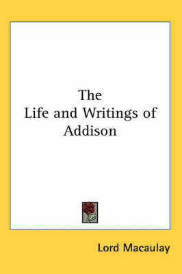 The Life and Writings of Addison on Paperback by Lord Macaulay