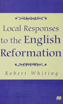 Local Responses to the English Reformation by R. Whiting image
