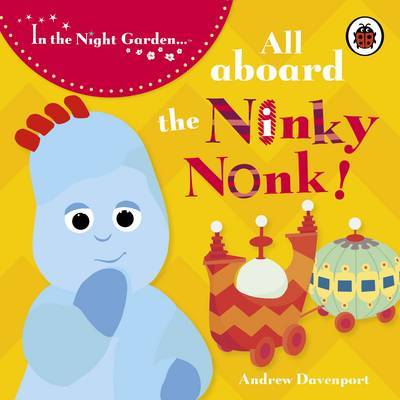 In the Night Garden: All Aboard the Ninky Nonk by In the Night Garden