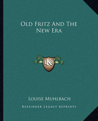 Old Fritz and the New Era by Louise Muhlbach image