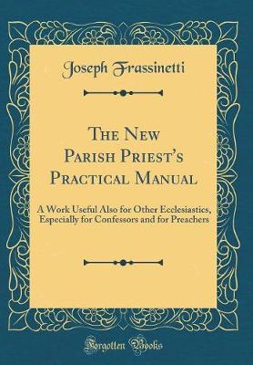 The New Parish Priest's Practical Manual by Joseph Frassinetti image