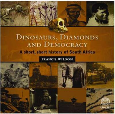 Dinosaurs, Diamonds and Democracy: A Short, Short History of South Africa by Francis Wilson image