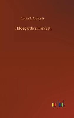 Hildegarde s Harvest by Laura E Richards image