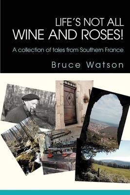 Life's Not All Wine and Roses! by Bruce Watson image