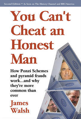 You Can't Cheat an Honest Man: Madoff. Stanford. Slatkin. How Ponzi Schemes Work and Why They're More Common Than Ever by James Walsh image