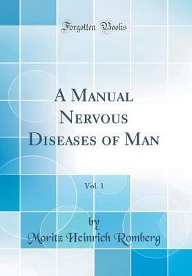 A Manual Nervous Diseases of Man, Vol. 1 (Classic Reprint) by Moritz Heinrich Romberg image
