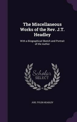 The Miscellaneous Works of the REV. J.T. Headley by Joel Tyler Headley image