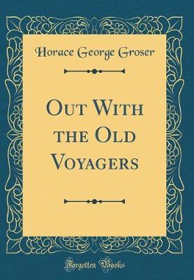 Out with the Old Voyagers (Classic Reprint) by Horace George Groser image