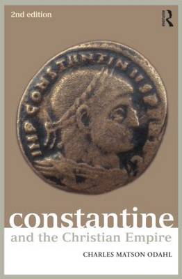 Constantine and the Christian Empire by Charles M. Odahl image