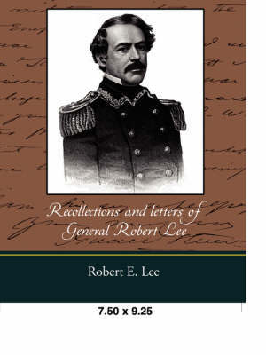 Recollections and Letters of General Robert E. Lee by Robert E Lee image
