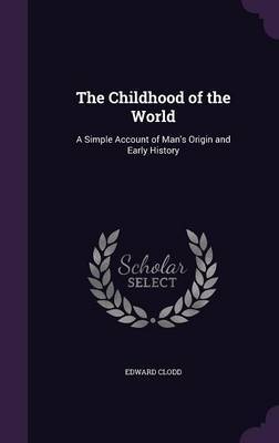 The Childhood of the World on Hardback by Edward Clodd