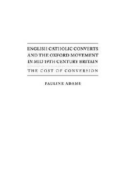 English Catholic Converts and the Oxford Movement in Mid 19th Century Britain on Hardback by Pauline Adams