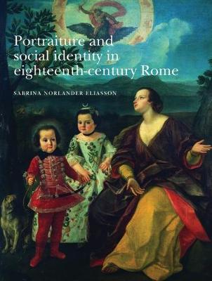 Portraiture and Social Identity in Eighteenth-Century Rome by Sabrina Norlander Eliasson image