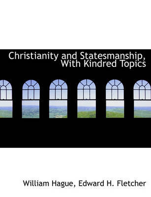 Christianity and Statesmanship, with Kindred Topics by William Hague image