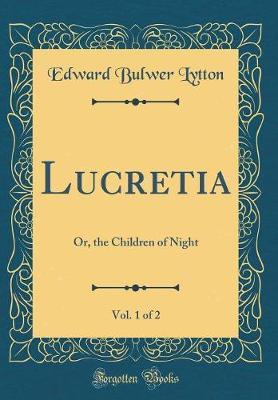 Lucretia, Vol. 1 of 2 by Edward Bulwer Lytton image